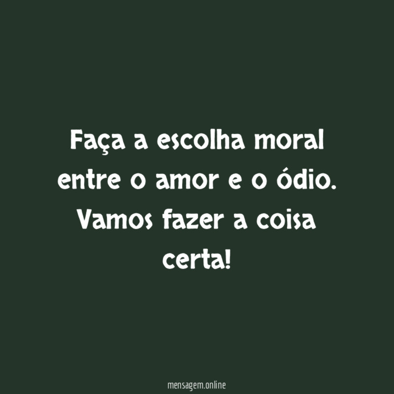 Faça a escolha moral entre o amor e o ódio