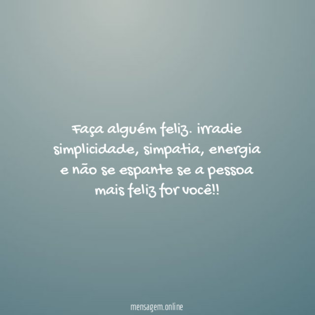Faça alguém feliz