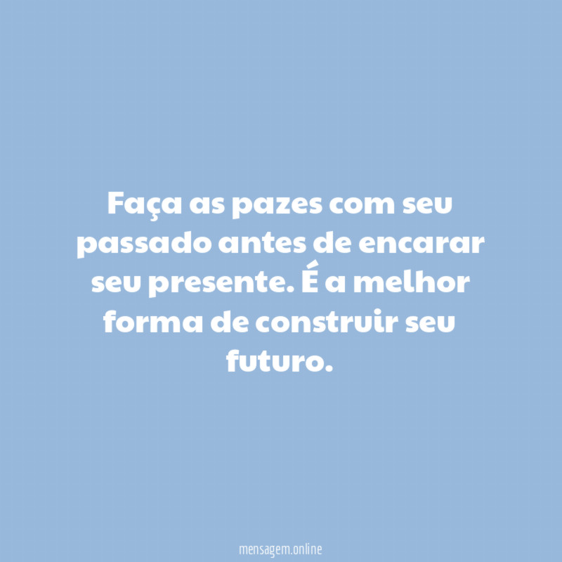 Faça as pazes com seu passado antes de encarar seu presente