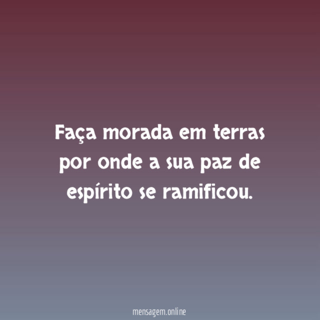 Faça morada em terras por onde a sua
