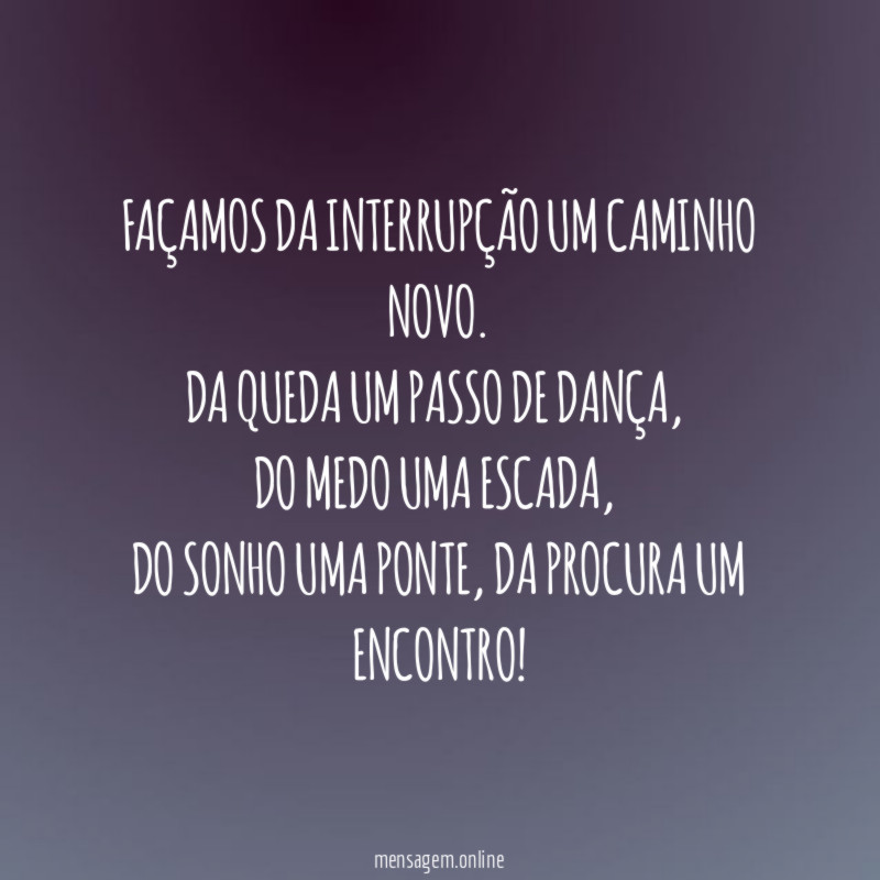 Façamos da interrupção um caminho novo