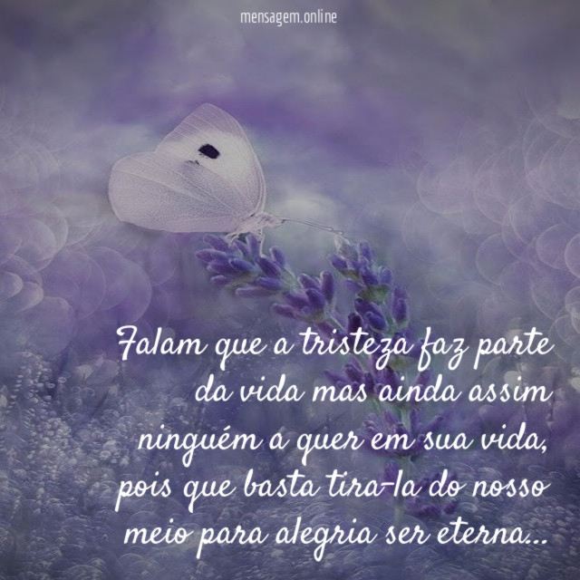 Falam que a tristeza faz parte da vida
