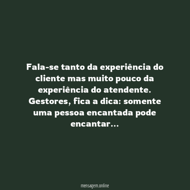 Fala-se tanto da experiência do cliente mas muito