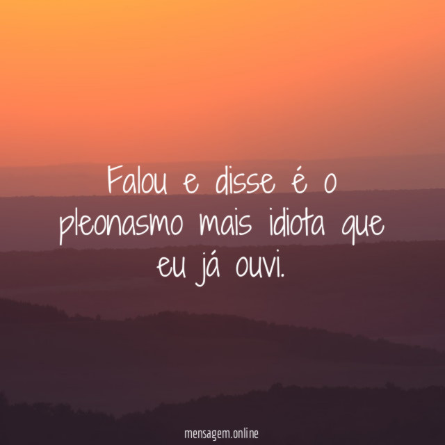 Falou e disse é o pleonasmo mais idiota que eu já ouvi
