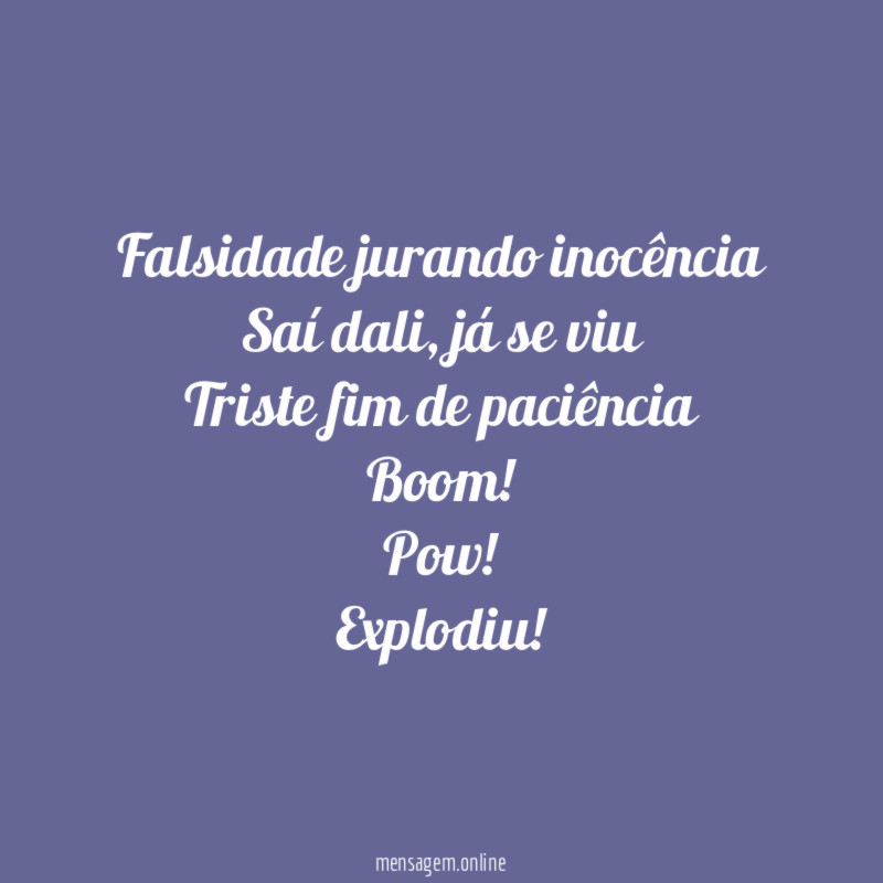 Falsidade jurando inocência Saí dali