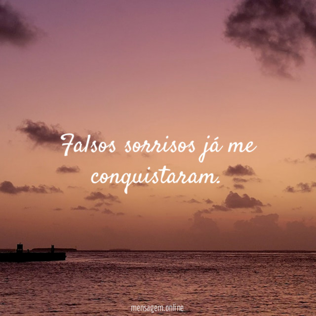 falsos sorrisos já me conquistaram