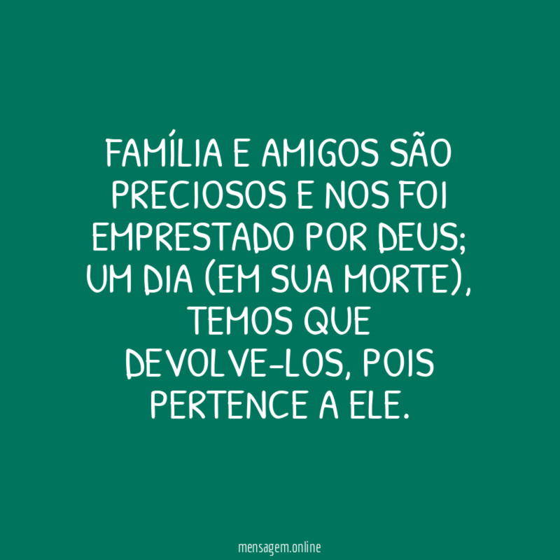 Família e amigos são preciosos e nos foi