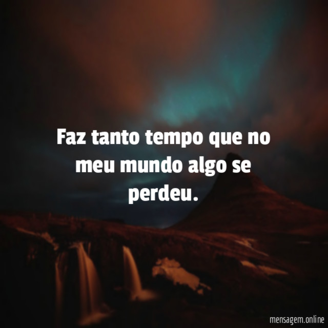 Faz tanto tempo que no meu mundo algo se perdeu