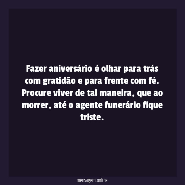 Fazer aniversário é olhar para trás com gratidão e para frente com fé.