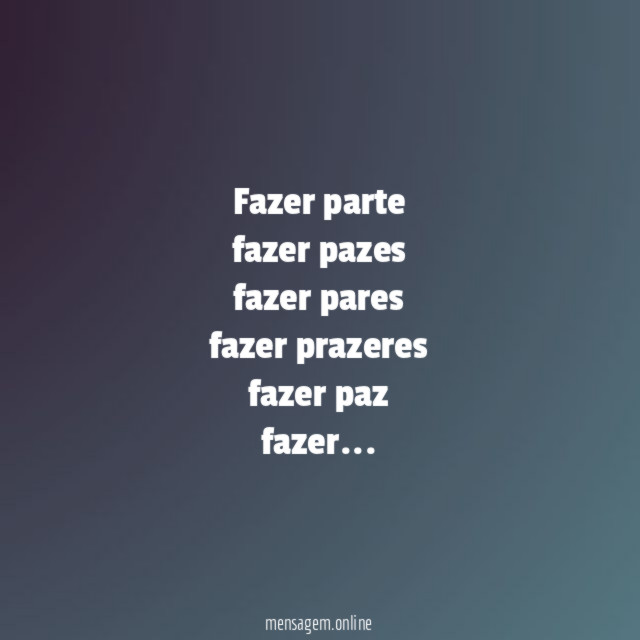 fazer parte fazer pazes fazer pares fazer prazeres fazer paz fazer