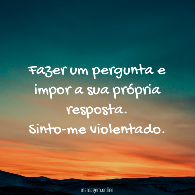 Fazer um pergunta e impor a sua própria resposta