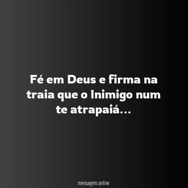 Fé em Deus e firma na traia que