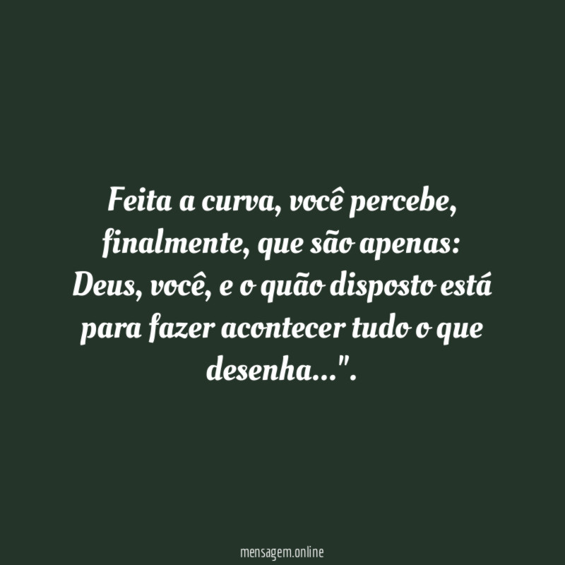 Feita a curva