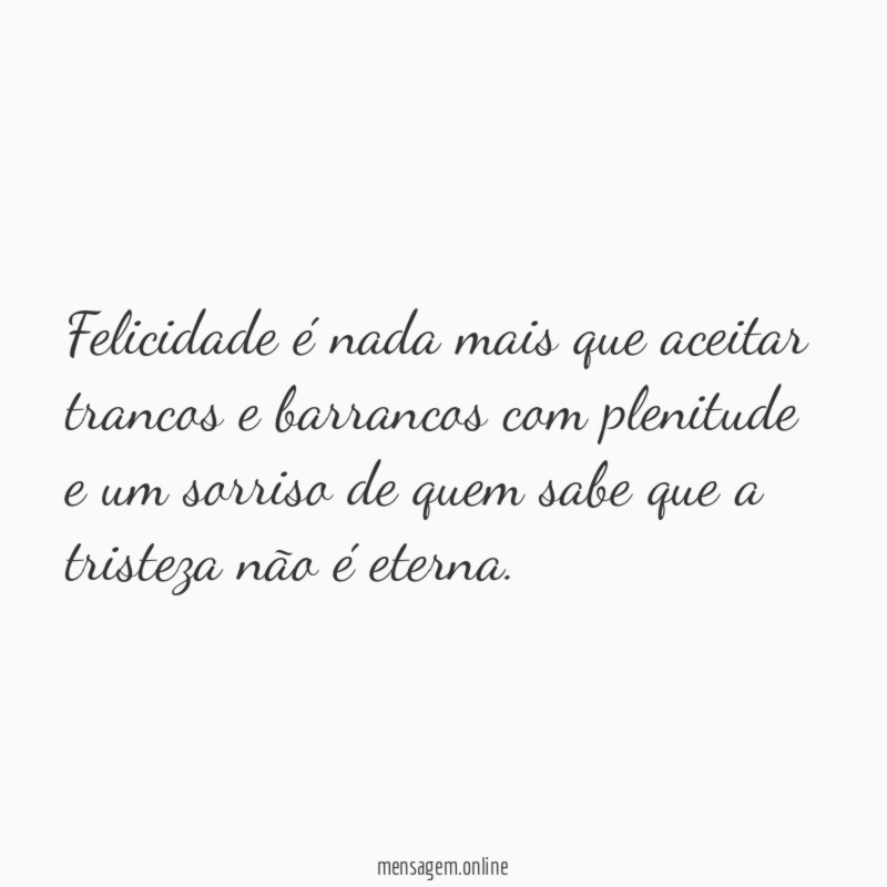 Felicidade é nada mais que aceitar trancos