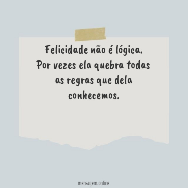 Felicidade não é lógica