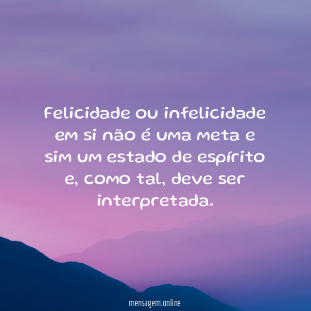 Felicidade ou infelicidade em si não é uma