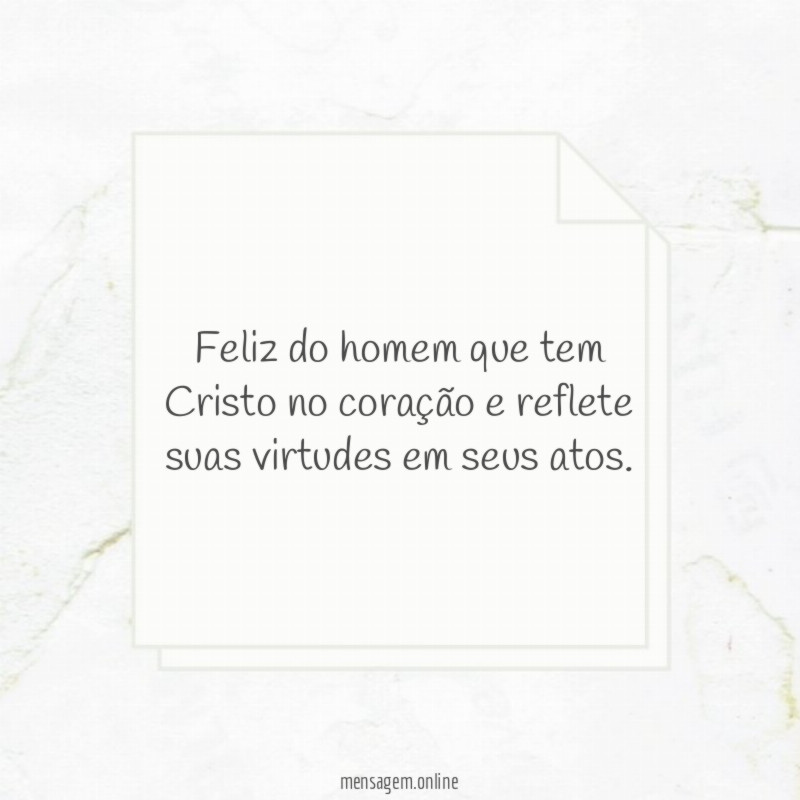 Feliz do homem que tem Cristo no coração