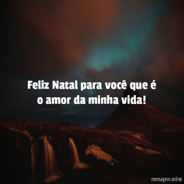 Feliz Natal para você que é o amor da minha vida