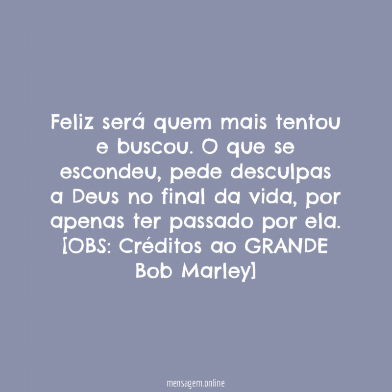 Feliz será quem mais tentou e buscou