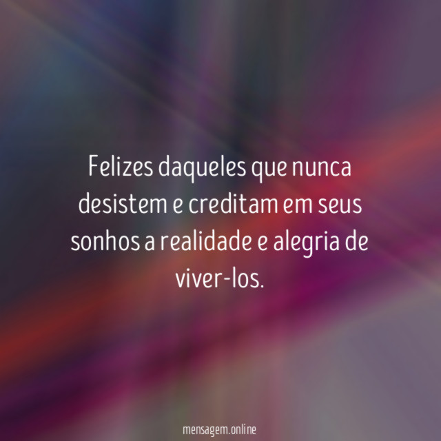 Felizes daqueles que nunca desistem e creditam em