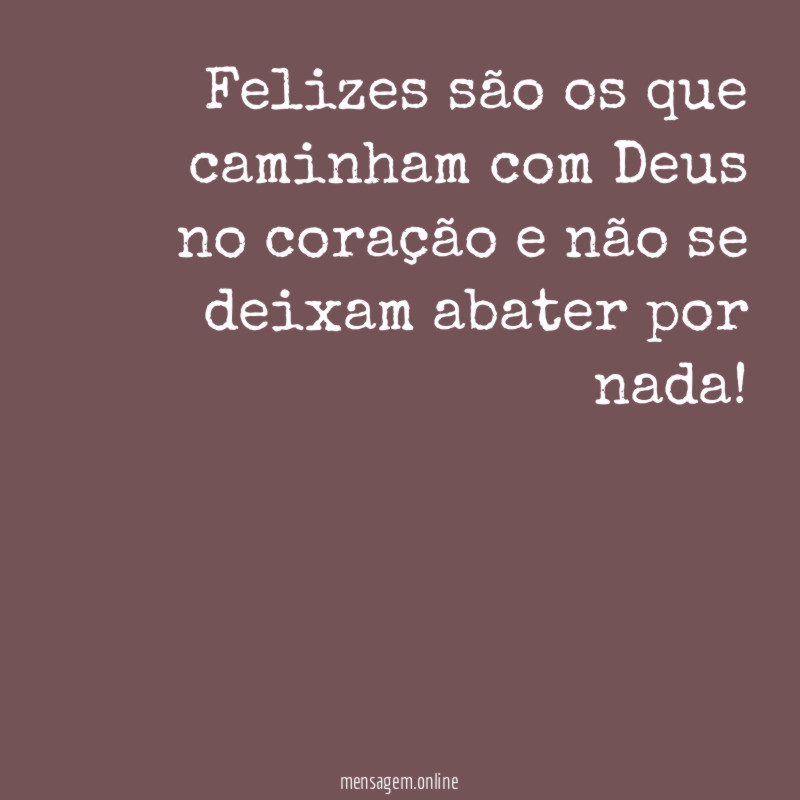 Felizes são os que caminham com Deus no