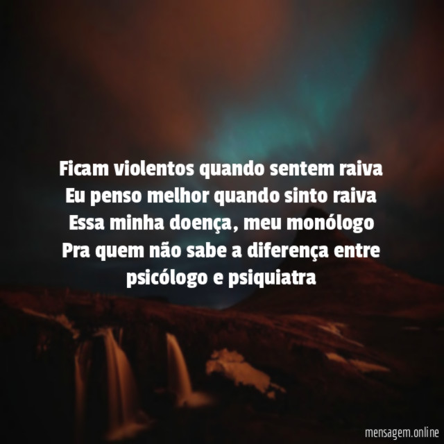 Ficam violentos quando sentem raiva Eu penso melhor quando
