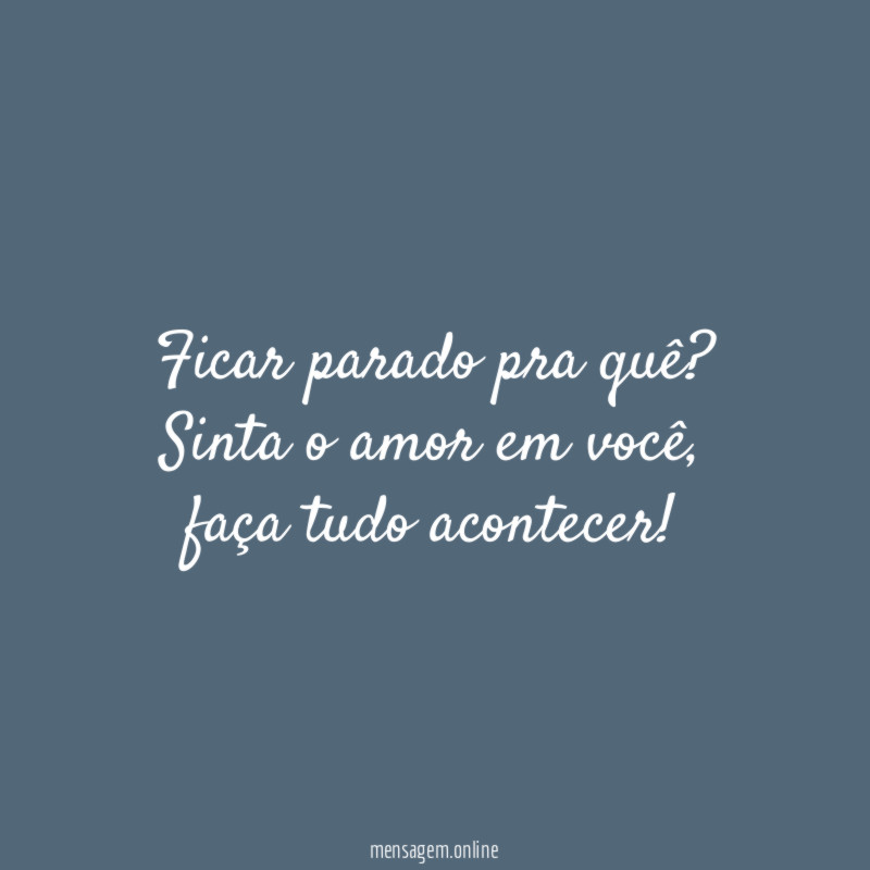 Ficar parado pra quê