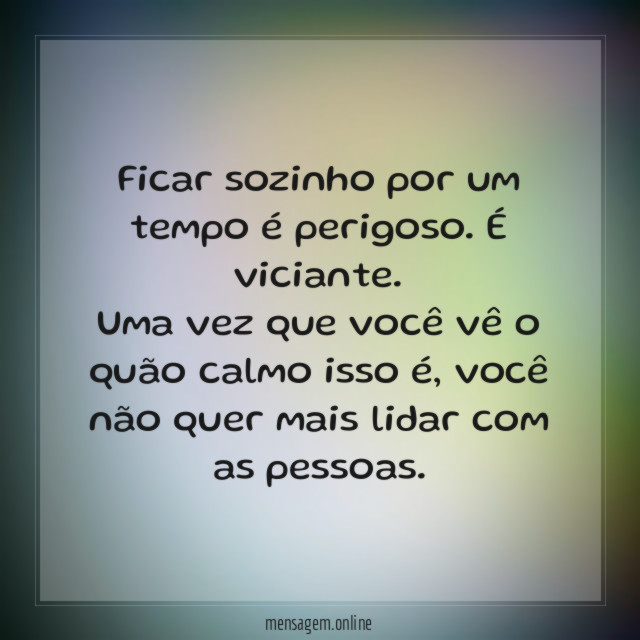 Ficar sozinho por um tempo é perigoso