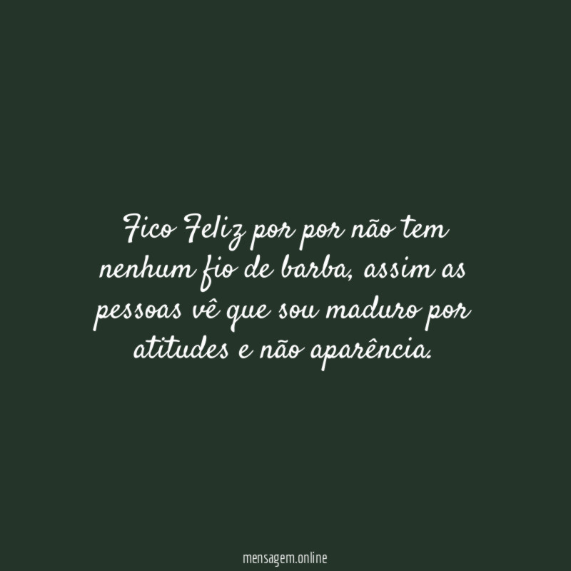 Fico Feliz por por não tem nenhum fio de barba