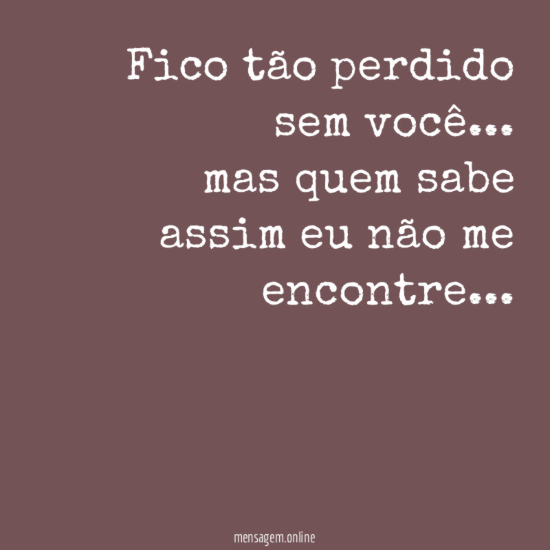 Fico tão perdido sem você