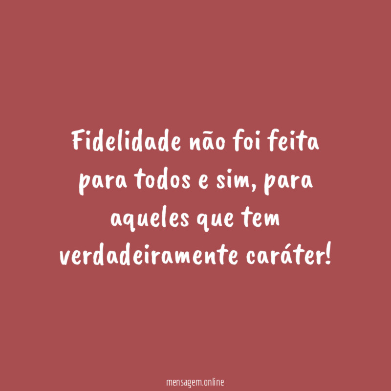 Fidelidade não foi feita para todos e sim