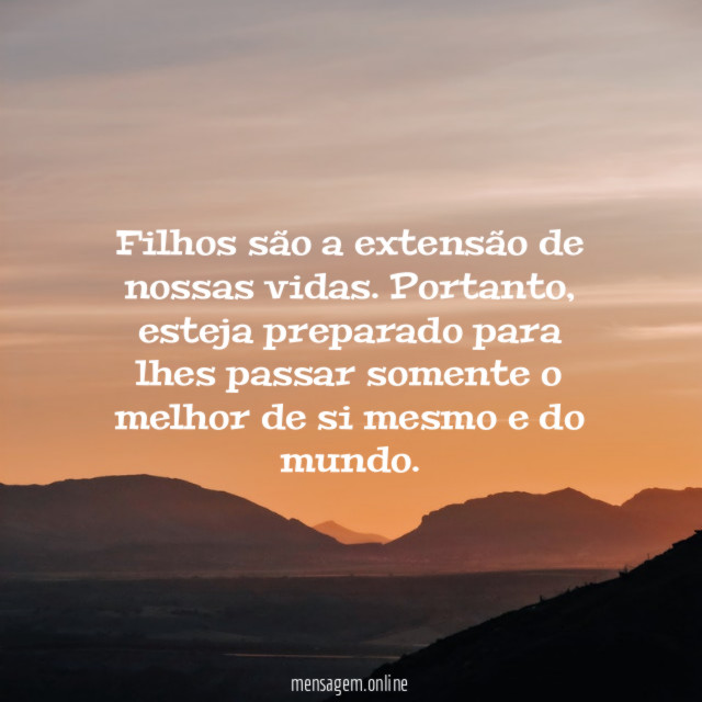 Filhos são a extensão de nossas vidas
