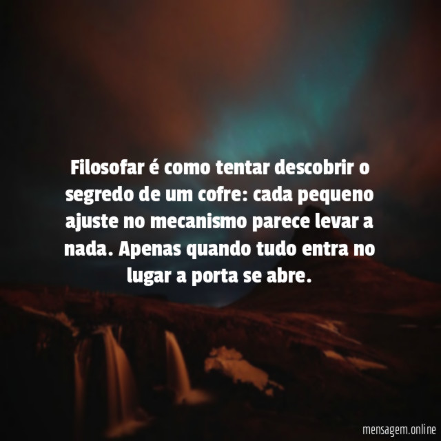 Filosofar é como tentar descobrir o segredo de um cofre