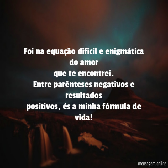 Foi na equação dificil e enigmática do amor que