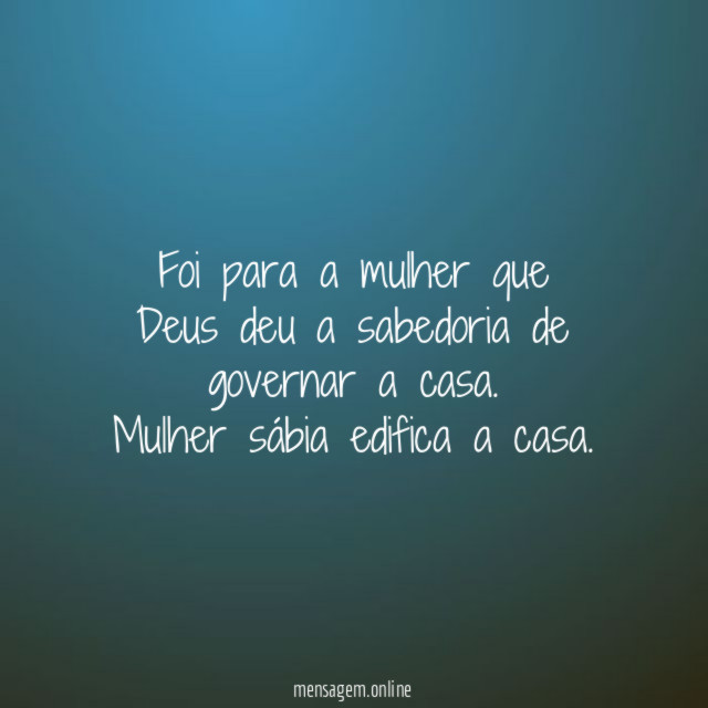 Foi para a mulher que Deus deu a