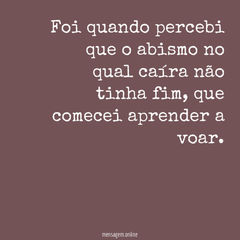 Foi quando percebi que o abismo no qual