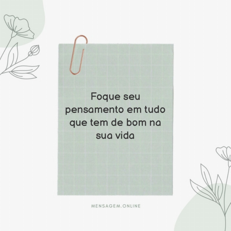 Foque seu pensamento em tudo que tem de bom na sua vida