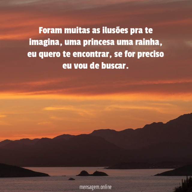 Foram muitas as ilusões pra te imagina