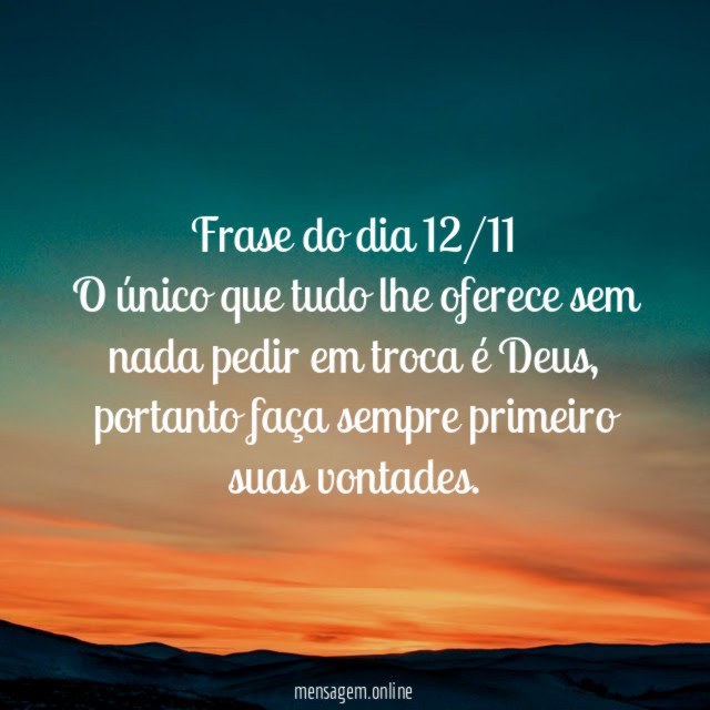 Frase do dia 12/11 O único que tudo lhe
