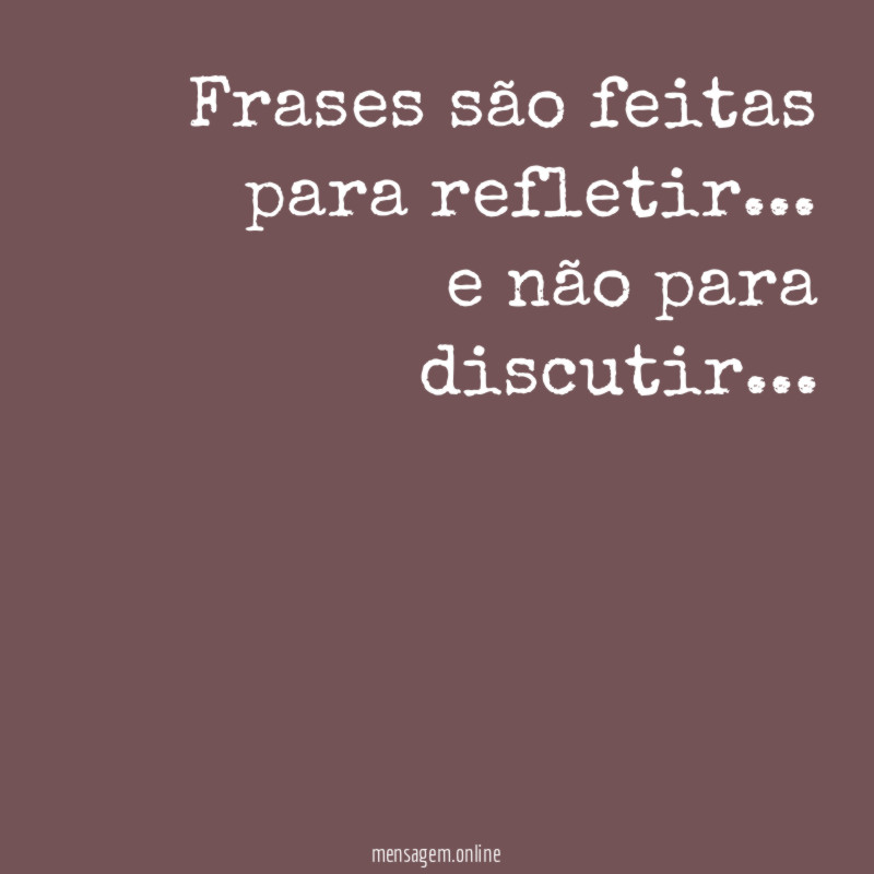 Frases são feitas para refletir