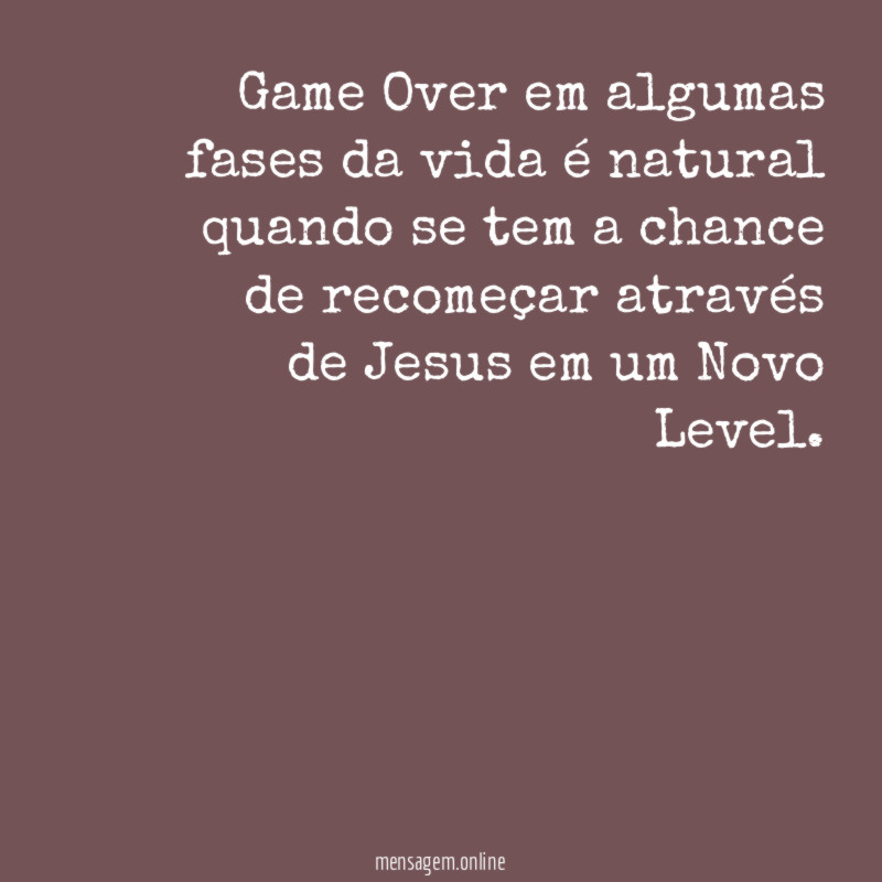 Game Over em algumas fases da vida é