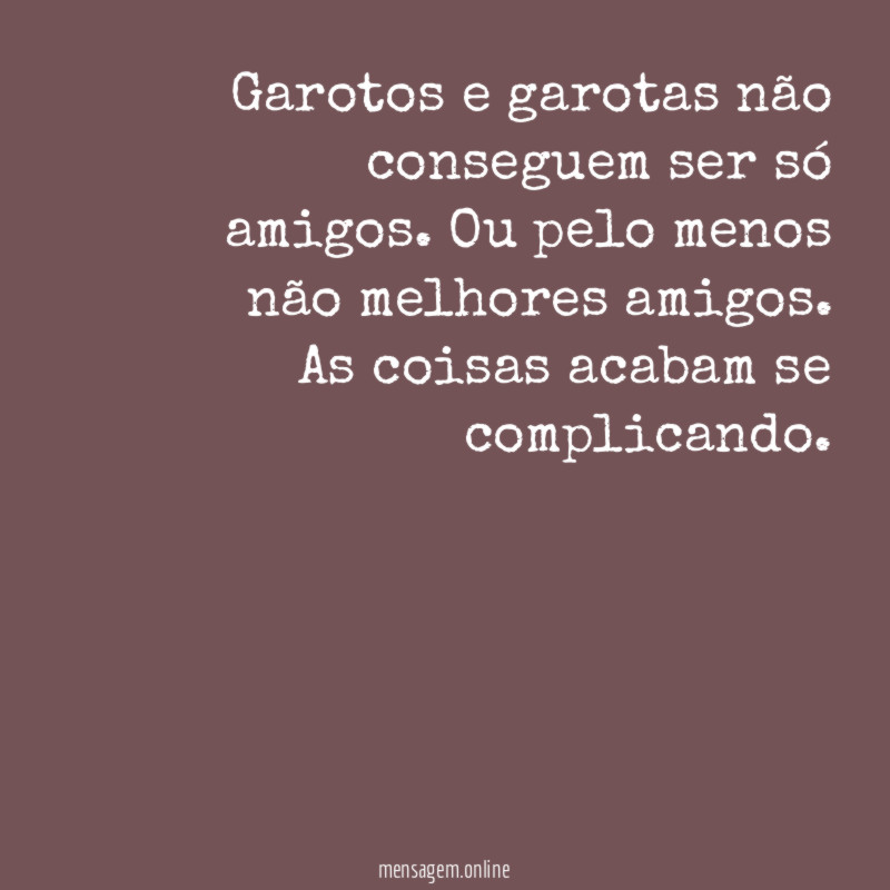 Garotos e garotas não conseguem ser só amigos