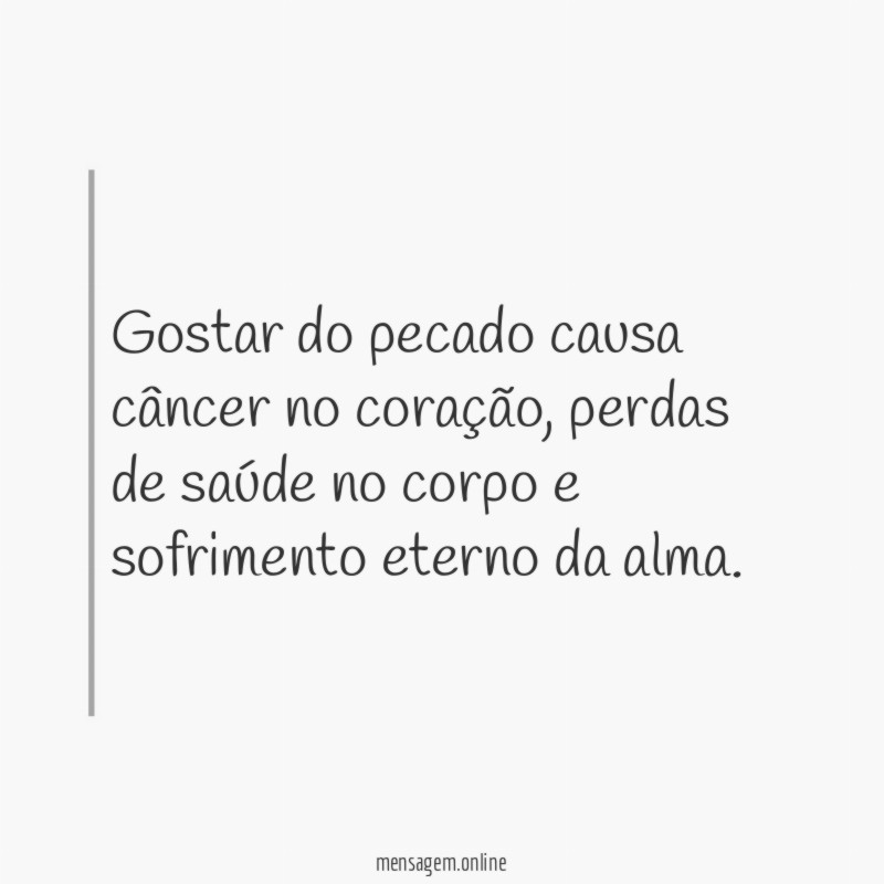 Gostar do pecado causa câncer no coração