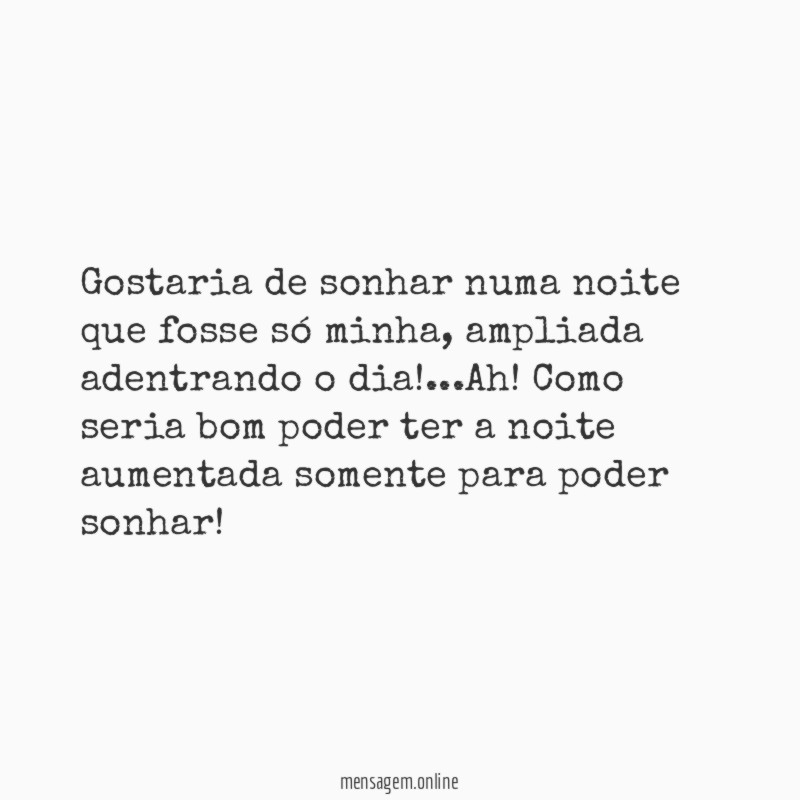 Gostaria de sonhar numa noite que fosse só minha