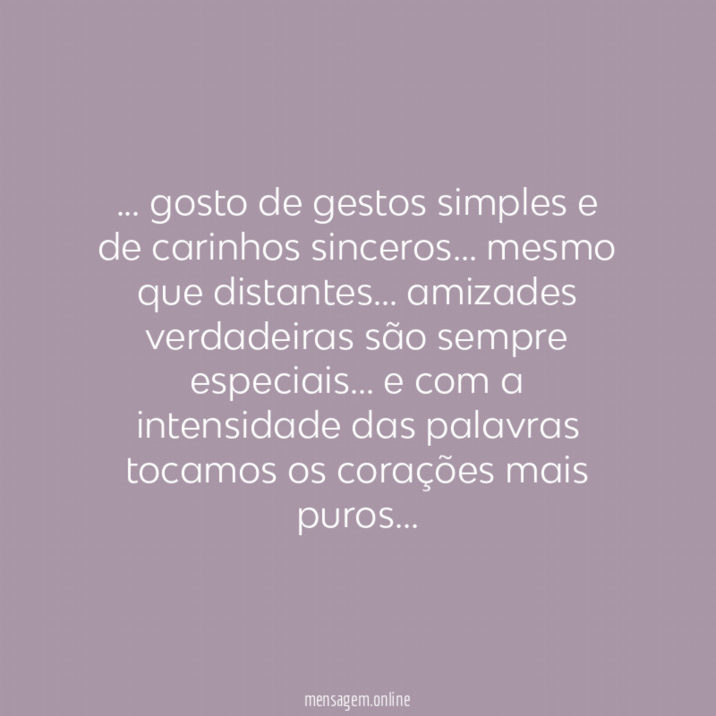 gosto de gestos simples e de carinhos sinceros