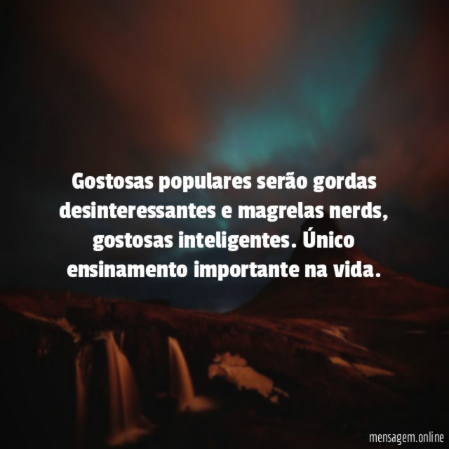 Gostosas populares serão gordas desinteressantes e magrelas nerds