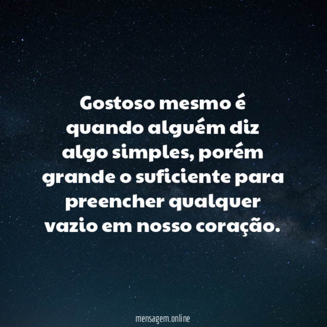 Gostoso mesmo é quando alguém diz algo simples