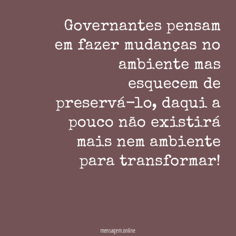 Governantes pensam em fazer mudanças no ambiente mas