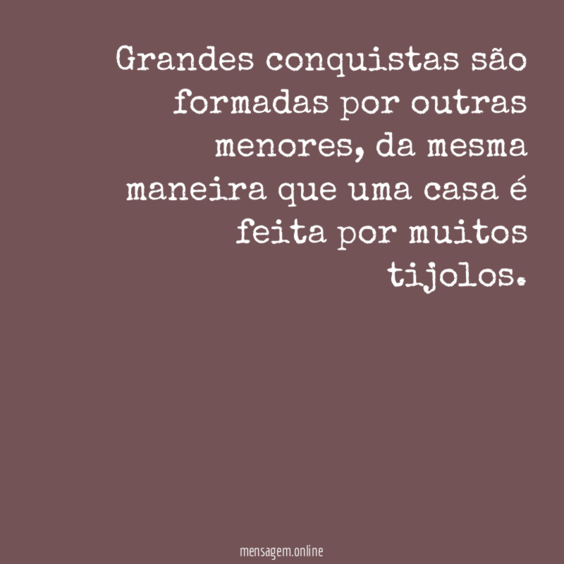 Grandes conquistas são formadas por outras menores