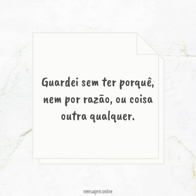Guardei sem ter porquê